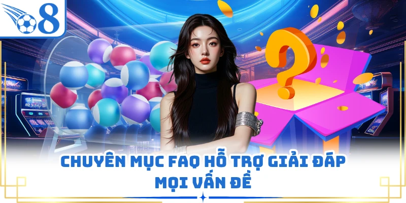 Chuyên mục FAQ hỗ trợ giải đáp mọi vấn đề