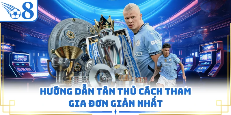 Hướng dẫn tân thủ cách tham gia đơn giản nhất