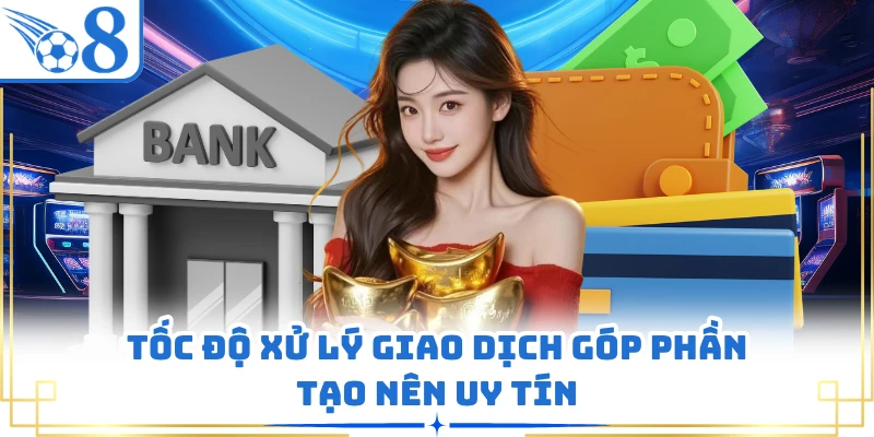 Tốc độ xử lý giao dịch góp phần tạo nên uy tín